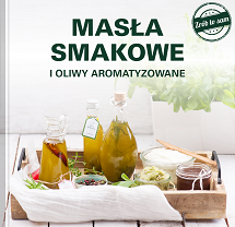 Domowe masła smakowe i oliwy aromatyzowane