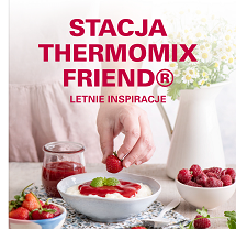 STACJA THERMOMIX FRIEND® - LETNIE INSPIRACJE